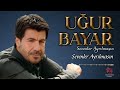 Uğur Bayar - Sevenler Ayrılmasın