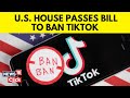 TikTok Ban | US House Passes Bill To Force TikTok Parent ByteDance To Divest Or Face Ban | N18V