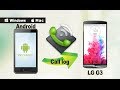 [Call History to LG G3]: How to Transfer Call Logs from Android Phone to LG G4, G3