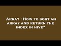 Array : How to sort an array and return the index in hive?