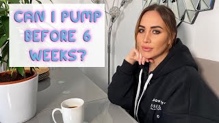 When can I introduce a pump? Can I pump before 6 weeks?