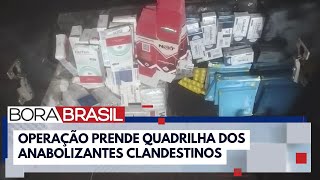 Operação prende quadrilha que fabricava e vendia anabolizantes clandestinos | Bora Brasil