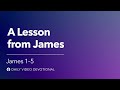 A Lesson from James | James 1-5  | Our Daily Bread Video Devotional