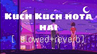 Kuch Kuch Hota Hai [slowed & reverb] || old song | New version ||