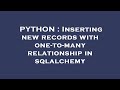 PYTHON : Inserting new records with one-to-many relationship in sqlalchemy