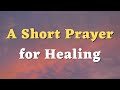A Short Prayer for Healing - A Healing Prayer - Daily Prayers #746
