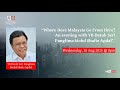 Where Does Malaysia Go From Here? An evening with YB Datuk Seri Panglima Mohd Shafie Apdal