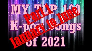 [RANDOM] My Top 100 K-Pop Songs of 2021 (1st Half - January to June)