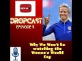 Why We Won't Be Watching The Women's World Cup! (DropHat DropCast Ep. 5)