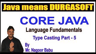 Core Java || Language Fundamentals || Type Casting Part - 5 || by Nagoor Babu