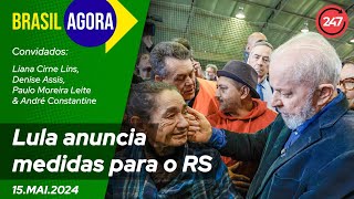 Brasil Agora - Lula anuncia medidas para o RS 15.05.24