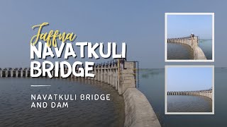 Navatkuli Bridge and Dam - நாவற்குழி பாலம் | Jaffna | Me Rice | @meRiceOfficial