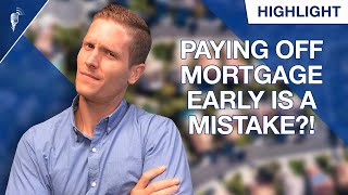 Is Paying Off Your Mortgage Early a HUGE Mistake?