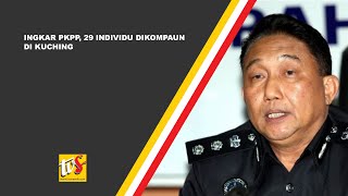 Ingkar PKPP, 29 Individu Dikompaun Di Kuching