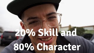 20% Skill and 80% Character