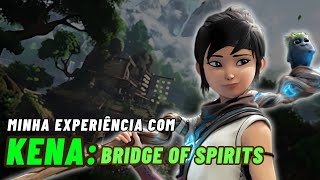 MINHA EXPERIÊNCIA COM KENA: BRIDGE OF SPIRITS