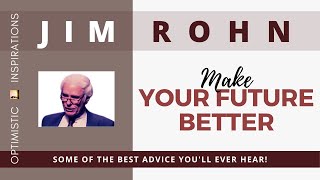 Make Your Future Better - By Jim Rohn| Optimistic Inspirations