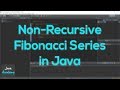 How to Code a Non-Recursive Fibonacci Series in Java