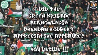 Did The Green Brigade Acknowledge Brendan Rodgers' Applause - You Decide  - Celtic 3 - Kilmarnock 1