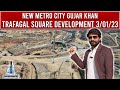 New Metro City Gujar Khan Trafalgar Square Development Update | Twin Cities Marketing