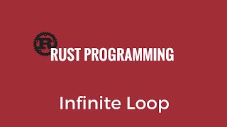 Rust Programming Tutorial - Infinite Loop - Rust 28