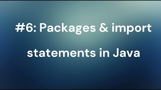 #6: Packages and import statements in Java Packages and import statements in Java