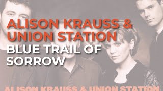 Alison Krauss & Union Station - Blue Trail Of Sorrow (Official Audio)