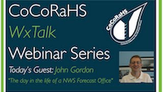 CoCoRaHS WxTalk Webinar #34: The Day in the Life of a NWS Forecast Office