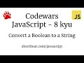 Codewars - Javascript - Convert a Boolean to a String