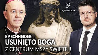 BP SCHNEIDER: Bóg nie jest już w centralnym miejscu Mszy Świętej!