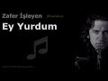 ey yurdum zafer İşleyen