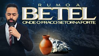 14º DIA RUMO A BETEL - ONDE O FRACO SE TORNA FORTE