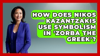 How Does Nikos Kazantzakis Use Symbolism in 'Zorba the Greek'? - Talking Greece