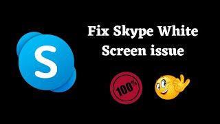 Fix Skype White Screen Issue