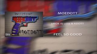 Kdott \u0026 $Moe is Les$ - FEEL SO GOOD(MOEDOTT)