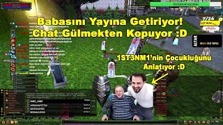 1ST3NM1 - Babasını Yayına Getiriyor! Chat Gülmekten Kopuyor :D | Knight Online