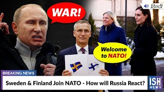 Sweden & Finland Join NATO - How will Russia React?  | ISH News