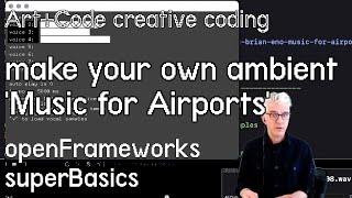Make your own ambient 'Music for Airports' - tutorial: openFrameworks superBasics: e15
