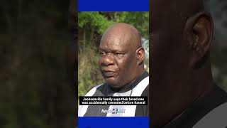 Jacksonville family says their loved one was accidentally cremated before funeral