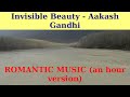 Invisible Beauty by Aakash Gandhi. An hour version. ROMANTIC MUSIC.