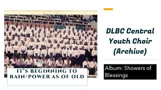 It's Beginning to Rain/Power as of Old: DLBC Central Youth Choir (Archives)