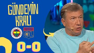 GÜNDEMİN KRALI | FENERBAHÇE 0-0 LYON | MAÇ YORUMU