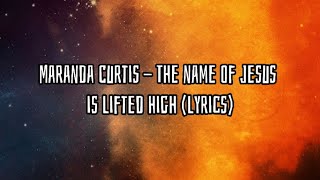 Maranda Curtis - The name of Jesus is lifted high (lyrics)