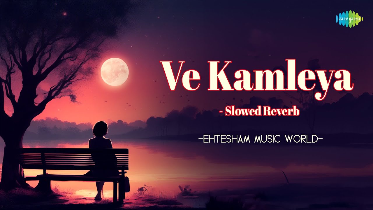 Ve Kamleya Slowed Reverb Ehtesham Music World Hindi Cover Song