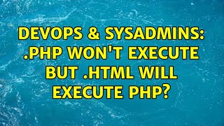 DevOps & SysAdmins: .php won't execute but .html will execute php?