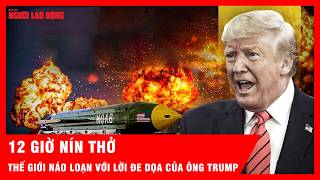 Nhìn lại 12 giờ cuối dòng chữ “xóa sổ” của ông Trump gây náo loạn thế giới | Tin tức