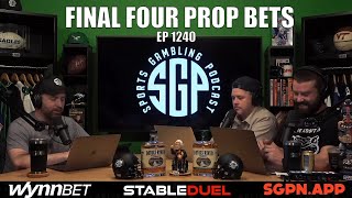 Final Four Prop Bets - Sports Gambling Podcast - March Madness Picks - Free CBB Picks