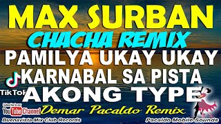 MAX SURBAN CHACHA REMIX | PAMILYA UKAY2X - KARNABAL SA PISTA - AKONG TYPE CHACHA  ft. DEMAR PACALDO