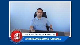 Erkeklerde İdrar Kaçırma - Prof. Dr. Ömer Faruk Karataş