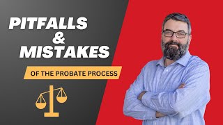 The Probate Process (Avoiding Pitfalls and Mistakes!)